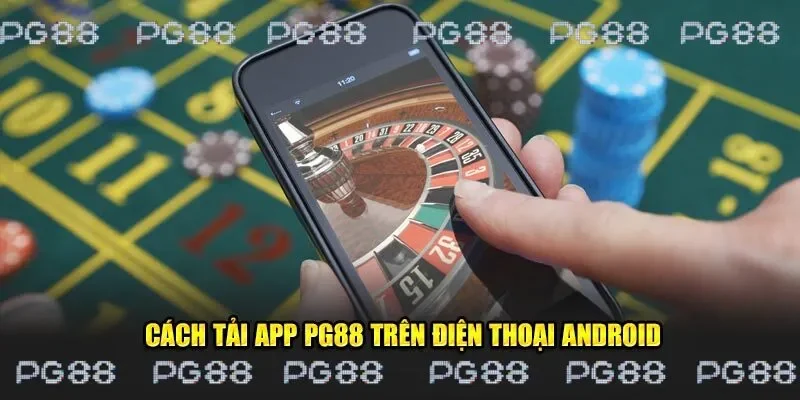Chia sẻ cách tải app PG88 trên điện thoại Android 